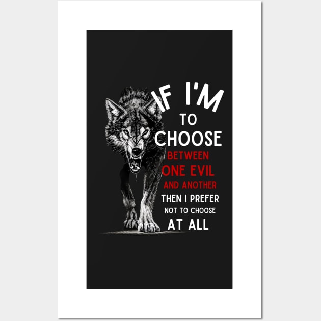 Wolf - If I'm To Choose Between An Evil And Another Then I Prefer Not To Choose At All - Fantasy Wall Art by Fenay-Designs